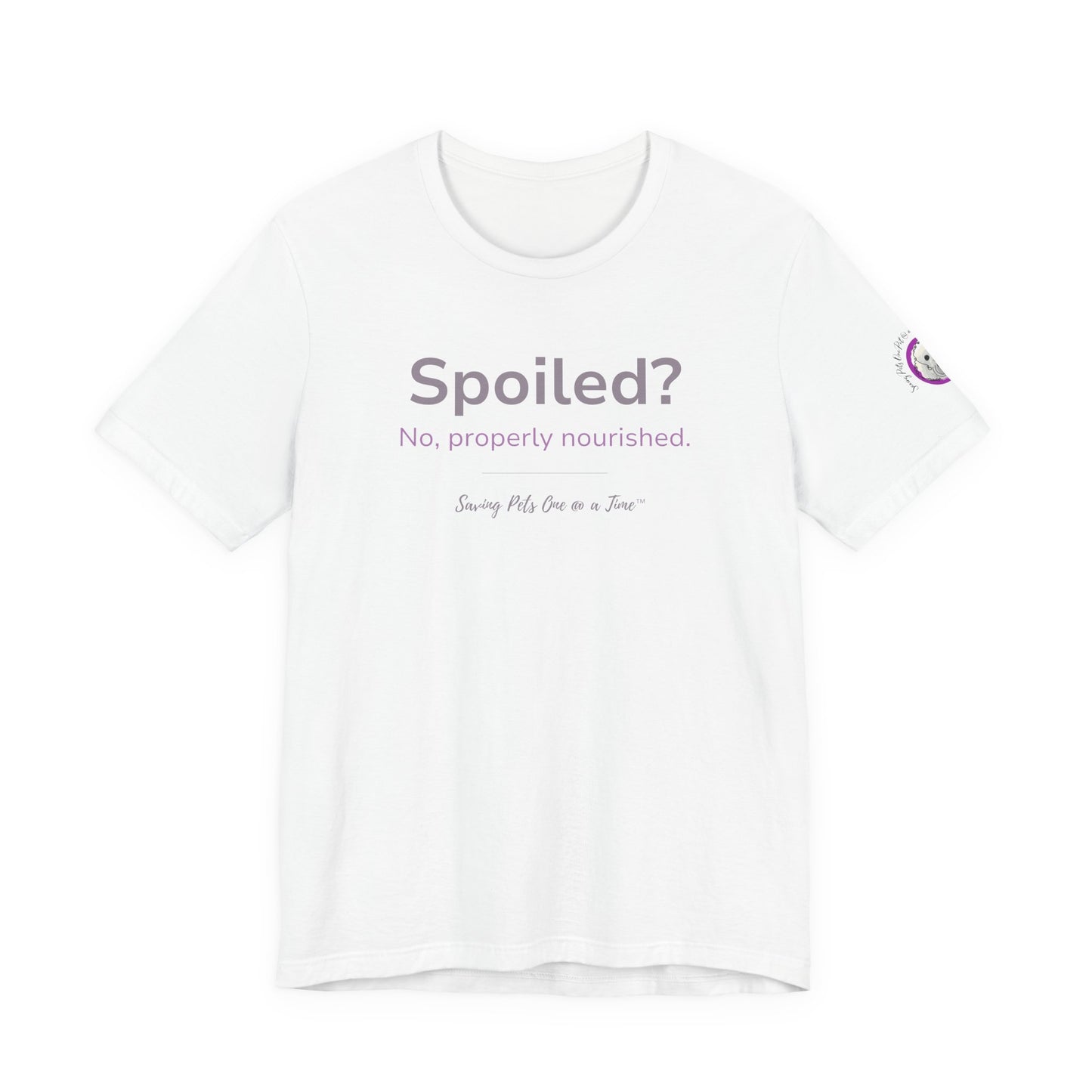 The Nourished Tee | Unisex Pet Parent T-Shirt | Spoiled? No, Properly Nourished.