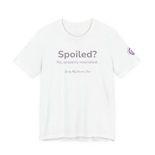 The Nourished Tee | Unisex Pet Parent T-Shirt | Spoiled? No, Properly Nourished.