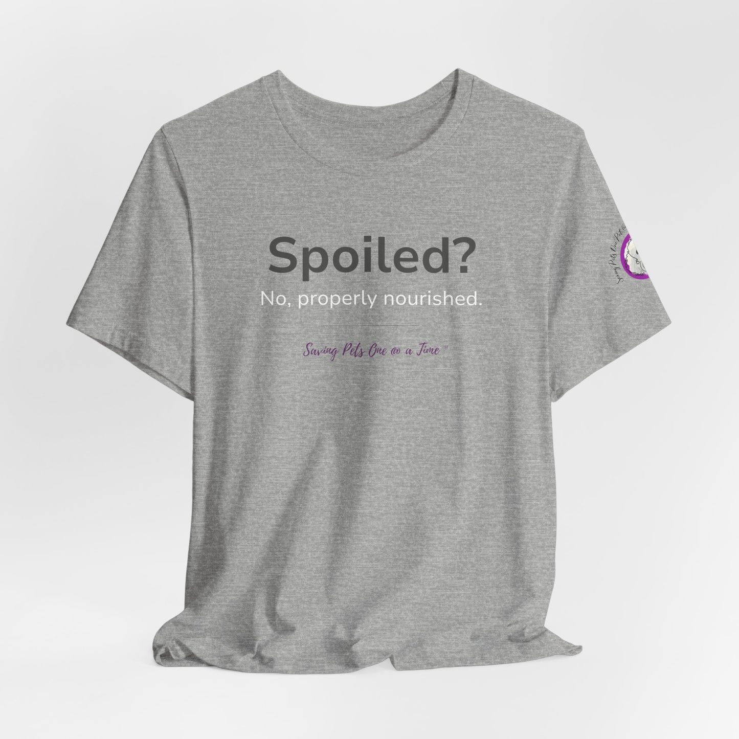 The Nourished Tee | Unisex Pet Parent T-Shirt | Spoiled? No, Properly Nourished.