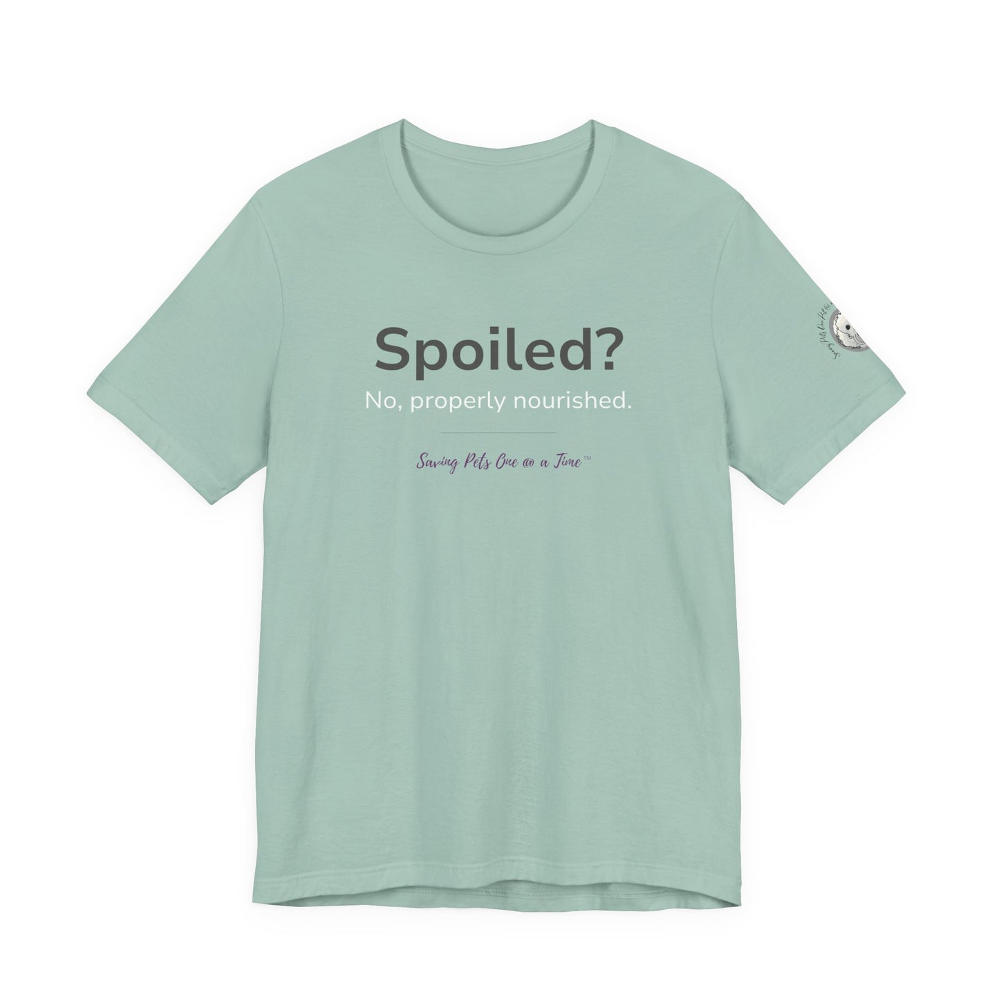 The Nourished Tee | Unisex Pet Parent T-Shirt | Spoiled? No, Properly Nourished.
