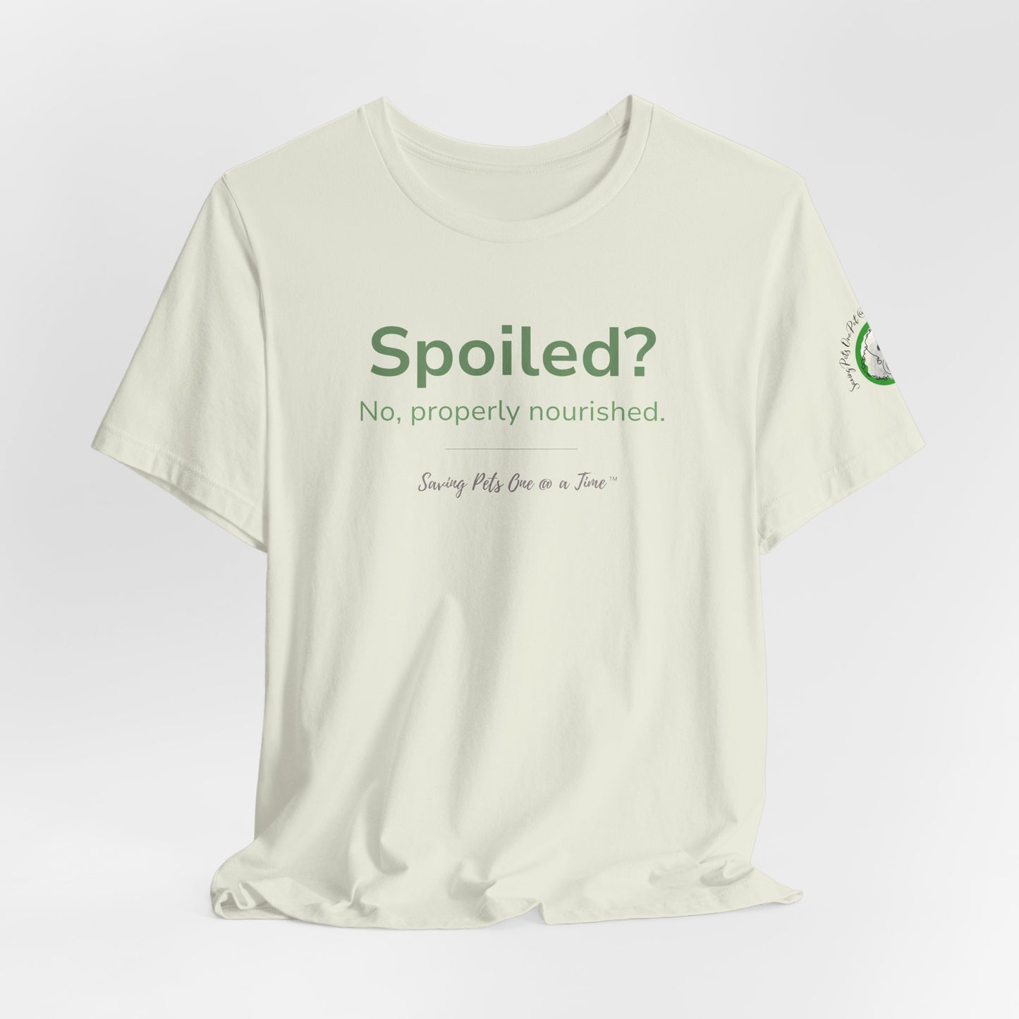 The Nourished Tee | Unisex Pet Parent T-Shirt | Spoiled? No, Properly Nourished.