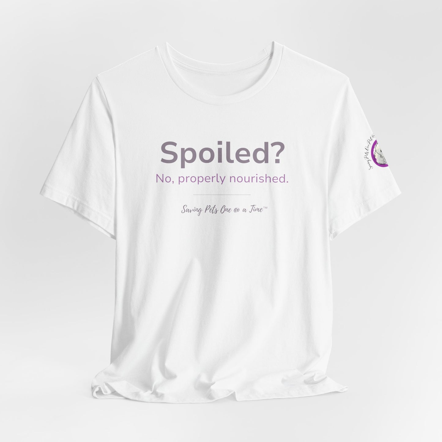 The Nourished Tee | Unisex Pet Parent T-Shirt | Spoiled? No, Properly Nourished.