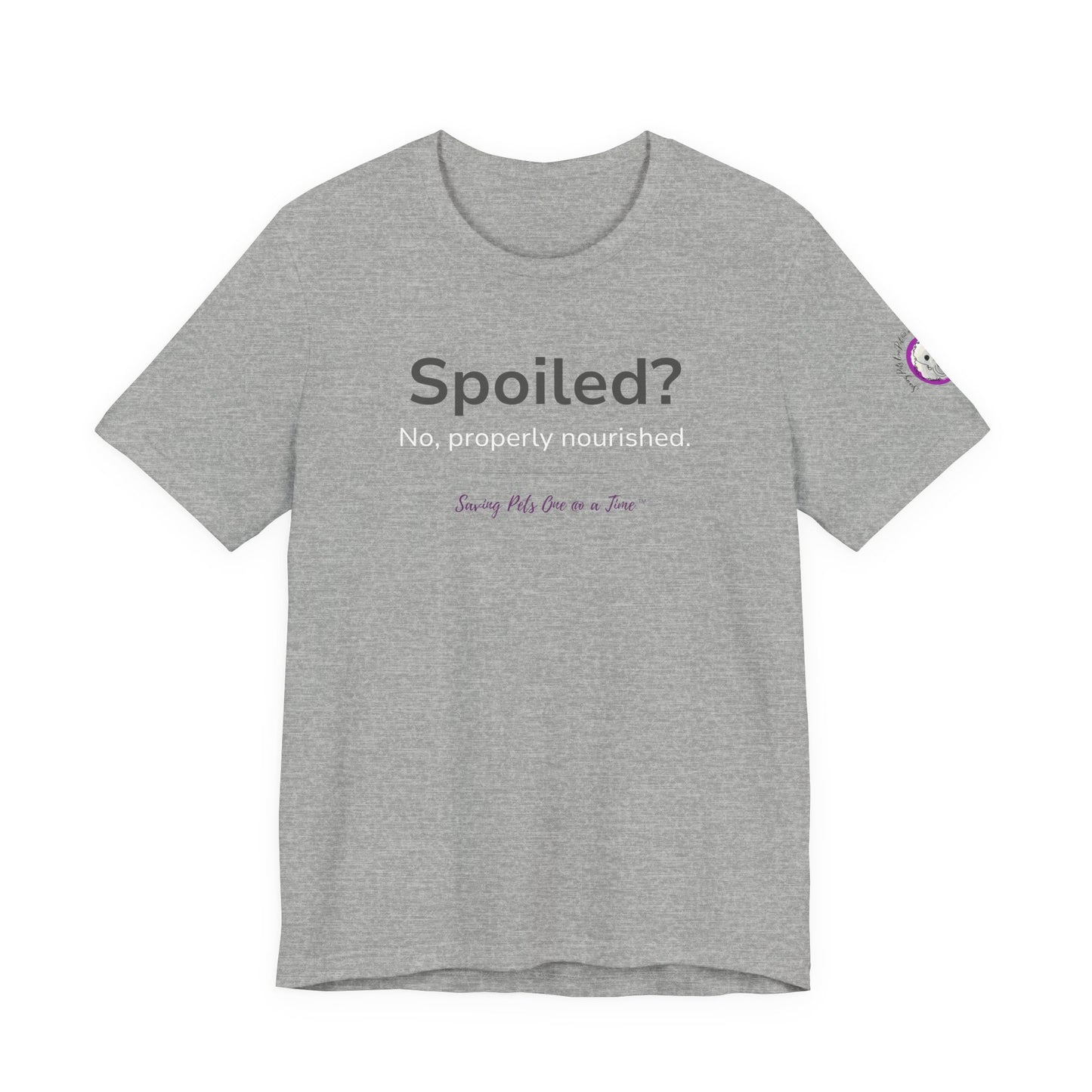 The Nourished Tee | Unisex Pet Parent T-Shirt | Spoiled? No, Properly Nourished.