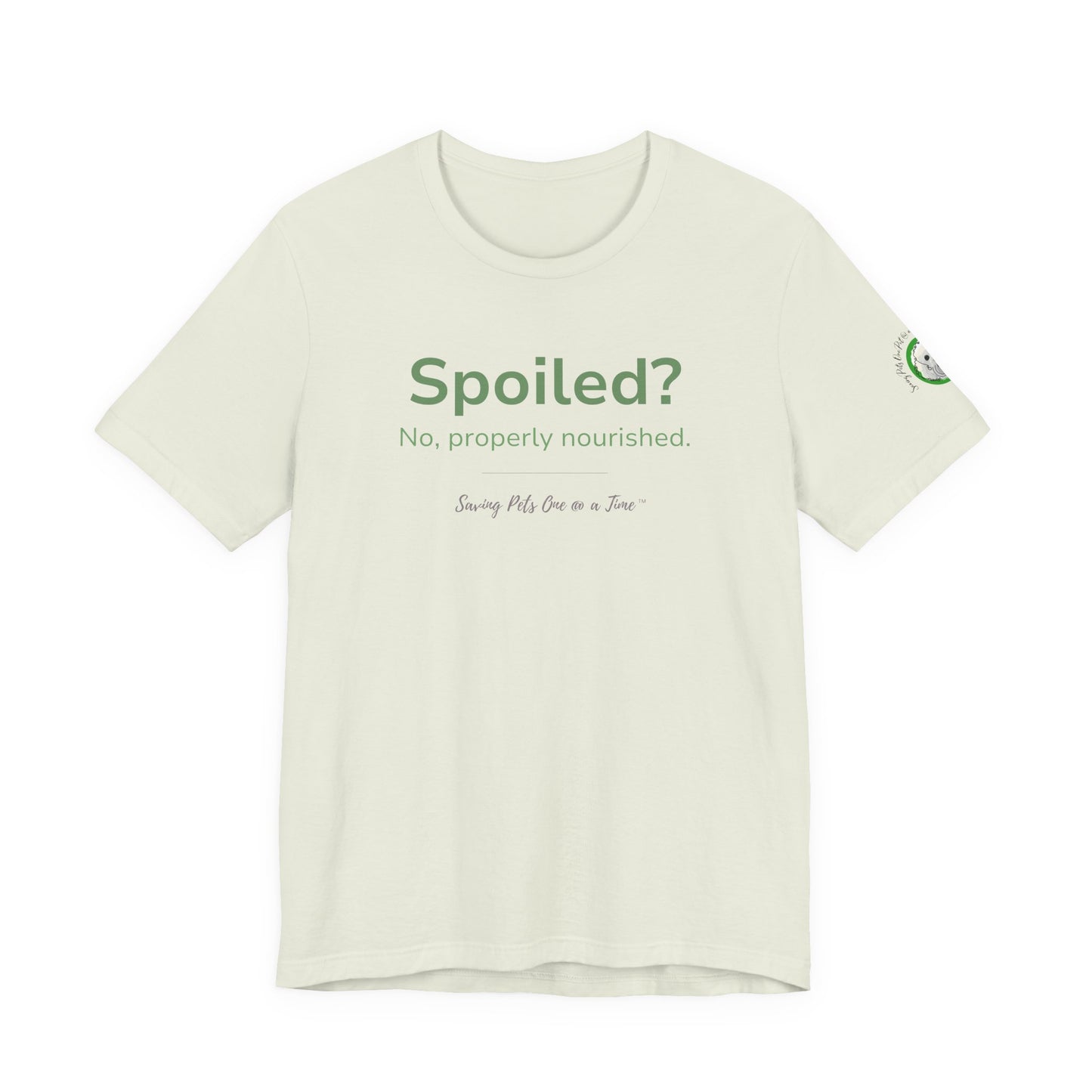 The Nourished Tee | Unisex Pet Parent T-Shirt | Spoiled? No, Properly Nourished.