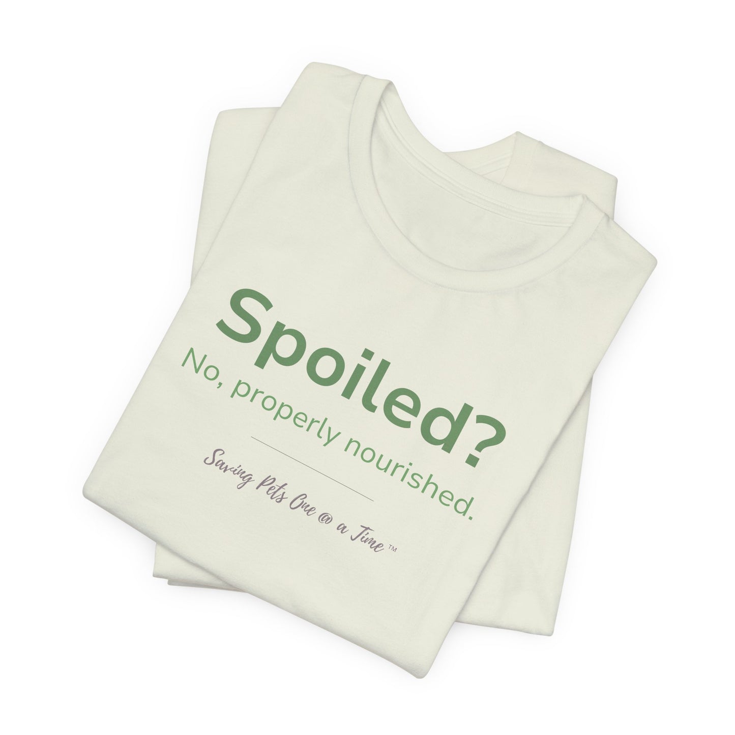 The Nourished Tee | Unisex Pet Parent T-Shirt | Spoiled? No, Properly Nourished.