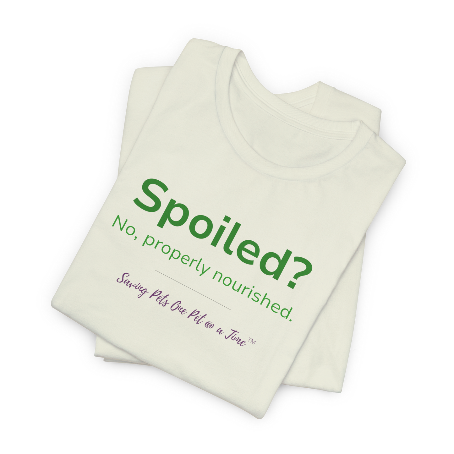 The Nourished Tee | Unisex Pet Parent T-Shirt | Spoiled? No, Properly Nourished.