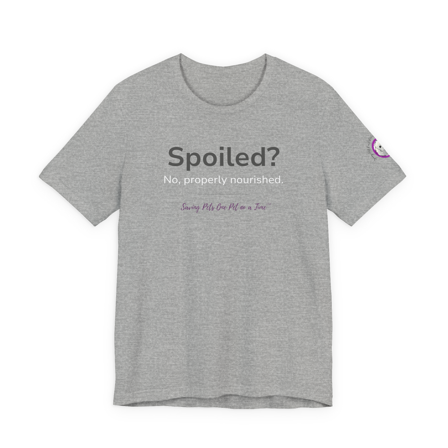 The Nourished Tee | Unisex Pet Parent T-Shirt | Spoiled? No, Properly Nourished.