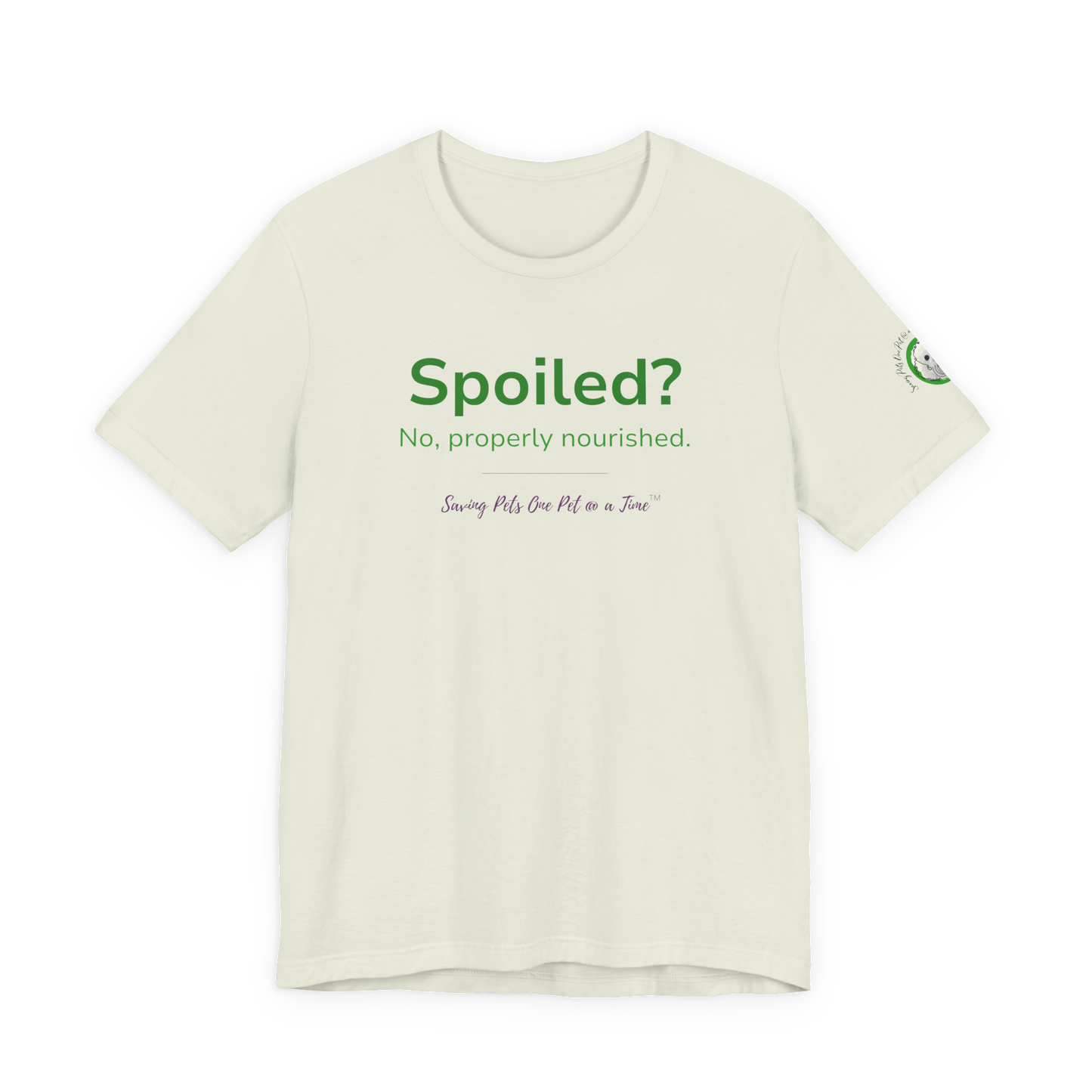 The Nourished Tee | Unisex Pet Parent T-Shirt | Spoiled? No, Properly Nourished.