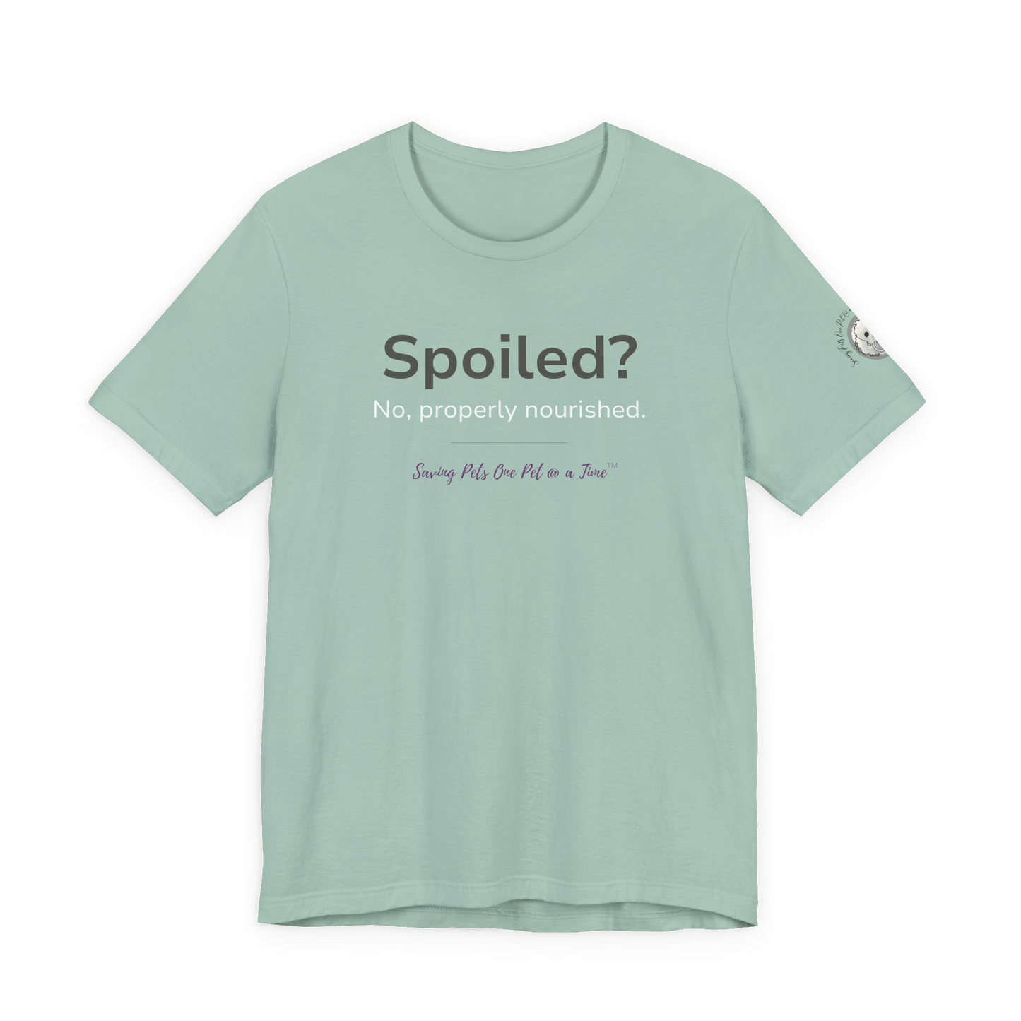 The Nourished Tee | Unisex Pet Parent T-Shirt | Spoiled? No, Properly Nourished.