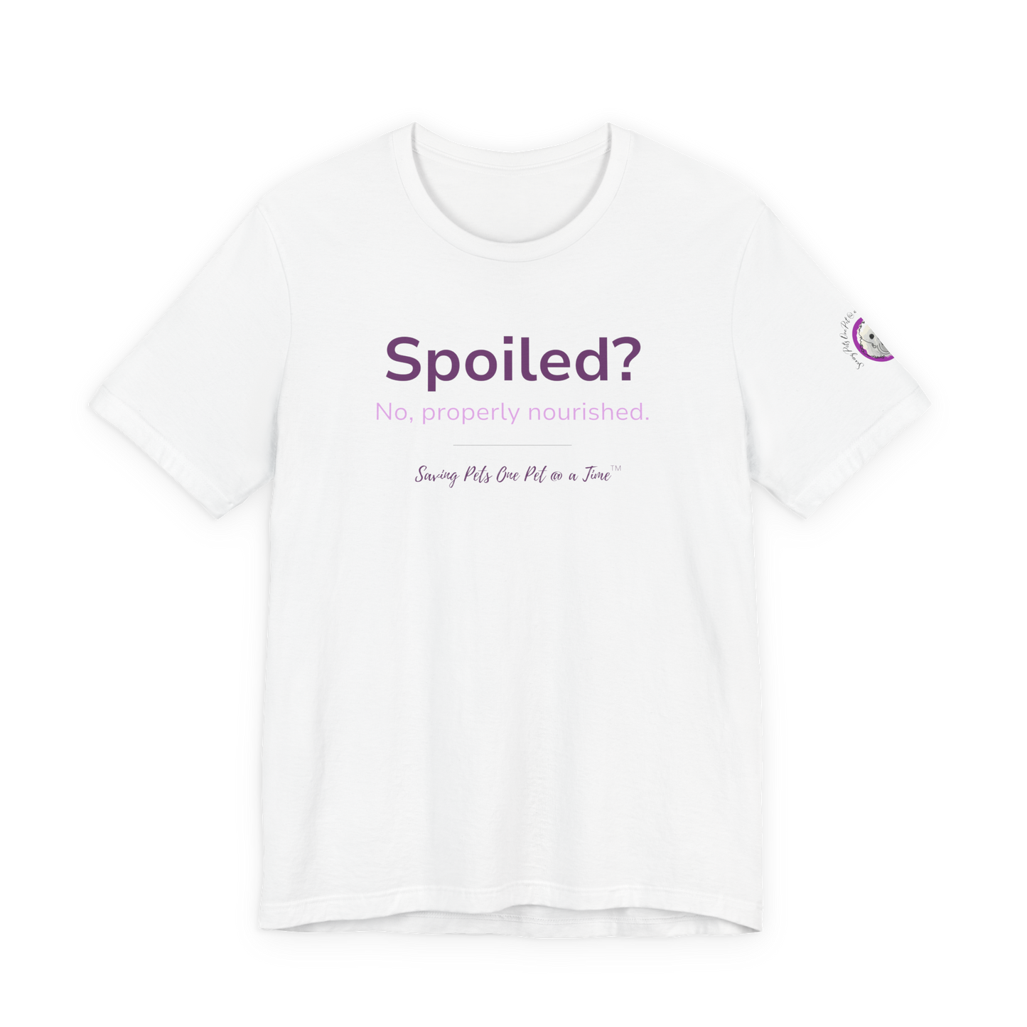 The Nourished Tee | Unisex Pet Parent T-Shirt | Spoiled? No, Properly Nourished.