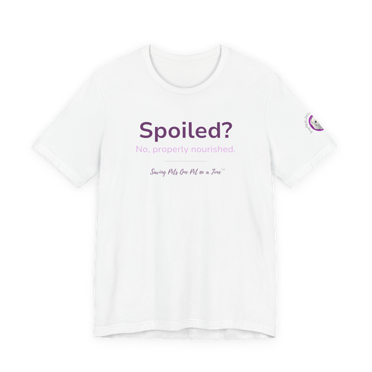The Nourished Tee | Unisex Pet Parent T-Shirt | Spoiled? No, Properly Nourished.